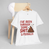 I’ve Been Through Some Sh*t – Literally Tee